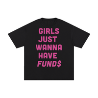 GIRLS JUST WANNA HAVE FUNDS TEE
