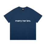 Marry Her Bro T-Shirt