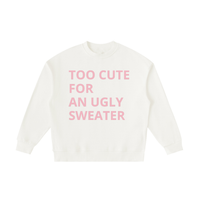 TOO CUTE FOR AN UGLY SWEATER GIRLS