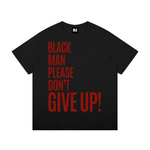 Black Man Please Don't Give UpT-Shirt
