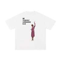 BE YOURSEL SOMEWHERE ELSE TEE