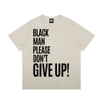 Black Man Please Don't Give Up T-Shirt