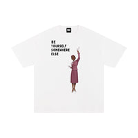BE YOURSEL SOMEWHERE ELSE TEE