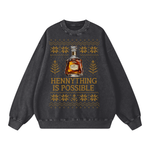 "HENNYTHING IS POSSIBLE" SWEATSHIRT