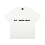 Let Him Lead Sis T-Shirt