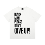 Black Man Please Don't Give Up T-Shirt