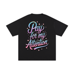 PAY FOR MY ATTENTION TEE